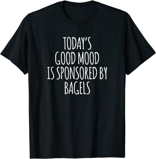 Today's Good Mood Is Sponsored By Bagels Classic Shirt