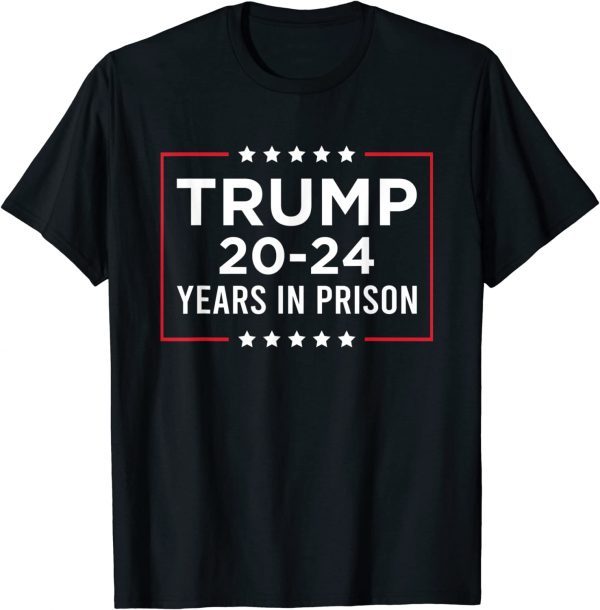 Trump 20-24 Years In Prison - Trump Is A Criminal 2022 Shirt