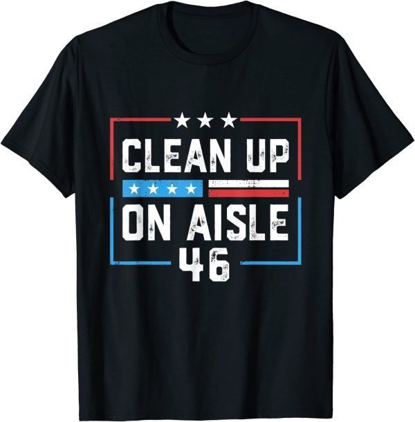 Trump 2024 Back America Clean Up On Aisle 46 Anti Joe Biden 2022 Shirt