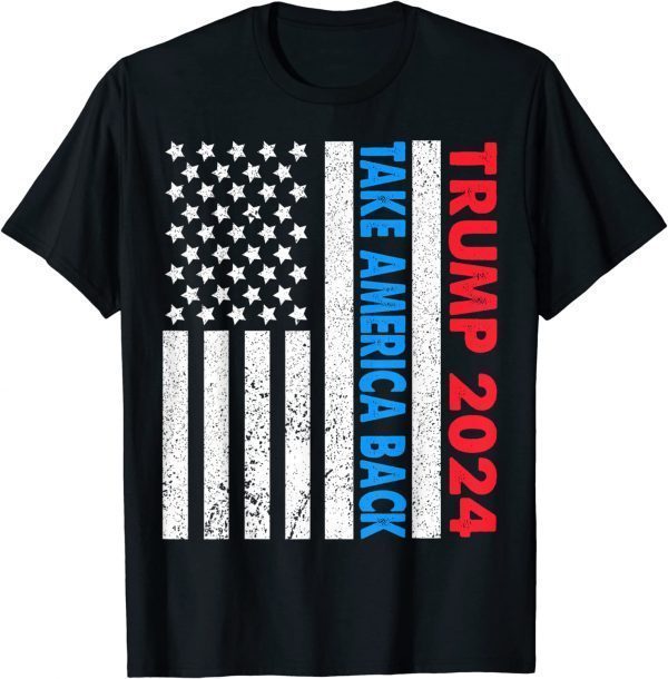 Trump 2024 Flag Take America Back 2024 Election Pro Trump 2022 Shirt