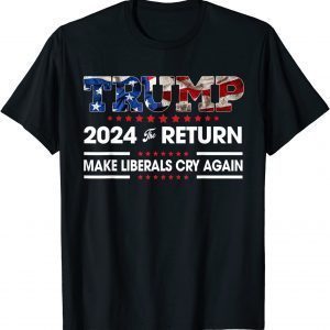 Trump 2024 The Return Make Liberals Cry Again USA Flag Classic T-Shirt