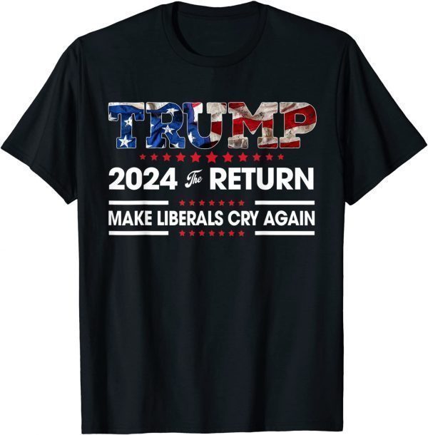 Trump 2024 The Return Make Liberals Cry Again USA Flag Classic T-Shirt