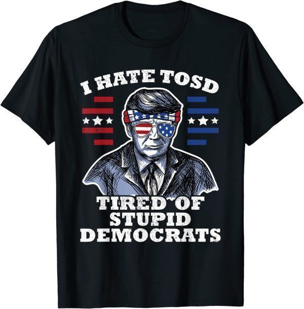 Trump American Flag Sunglasses I Hate TOSD stupid democrats 2022 Shirt