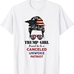 Trump Girl Proud To Be A Canceled Unwoke Patriot 2022 Shirt