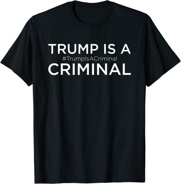 Trump Is A Criminal - Trump For Prison Classic Shirt