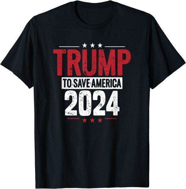 Trump To Save America 2024 Tee Shirt