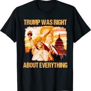 Trump Was Right About Everything Donald Trump President 2024 Limited Shirt