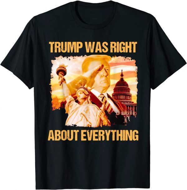 Trump Was Right About Everything Donald Trump President 2024 Limited Shirt