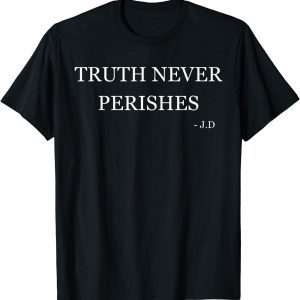 Truth Never Perishes 2022 Shirt