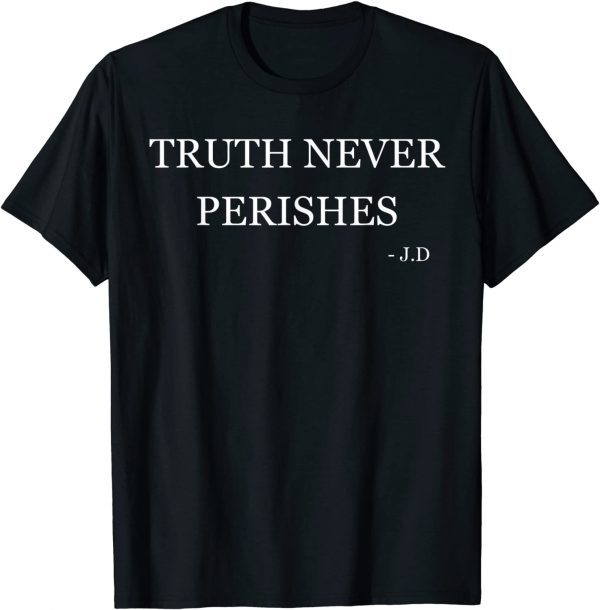 Truth Never Perishes 2022 Shirt