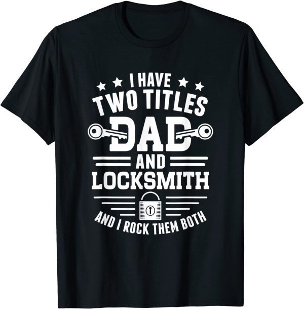 Two Titles Dad And Locksmith - Locksmithing Locksmith 2022 Shirt