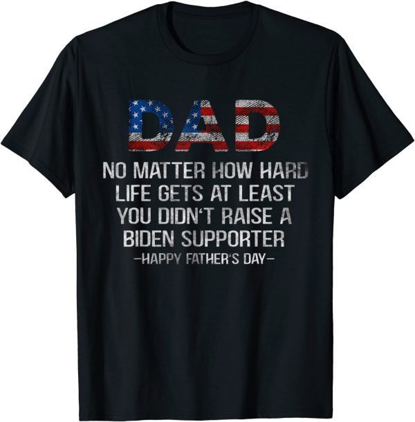 USA Flag Father's Day, No Matter How Hard Life Gets At Least 2022 Shirt