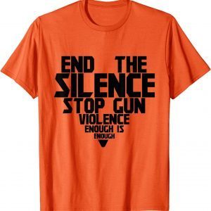 Uvalde End Silence Stop Gun Violence Enough Wear Orange Day 2022 Shirt