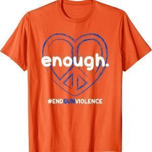 Uvalde Enough End Gun Violence Awareness Day Wear Orange Classic Shirt