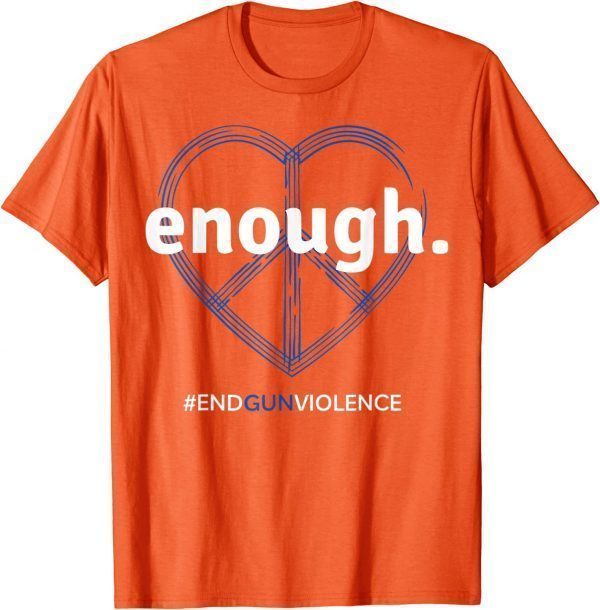 Uvalde Enough End Gun Violence National Gun Violence Awareness Day 2022 Shirt