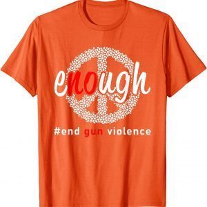 Uvalde Enough End Gun Violence No Gun Awareness Day Wear Orange 2022 Shirt