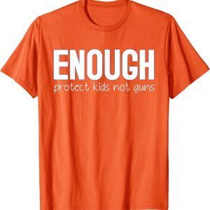 Uvalde Enough Protect Kids Not Guns Wear Orange 2022 Shirt