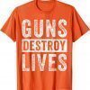 Uvalde Guns Destroy Lives Wear Orange Enough End Gun Violence 2022 Shirt