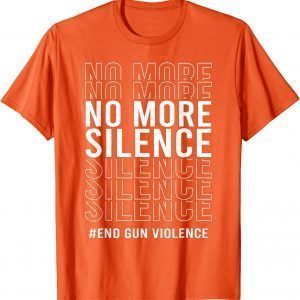 Uvalde No More Silence End Gun Violence Enough Wear Orange day T-Shirt