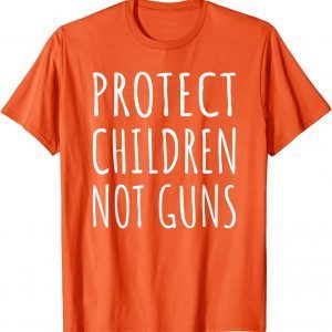 Uvalde Protect Children Not Guns End Gun Violence Wear Orange 2022 Shirt