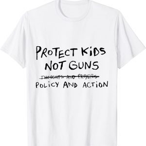 Uvalde Protect Kids Students Teachers Not Guns Need Policy & Action 2022 Shirt