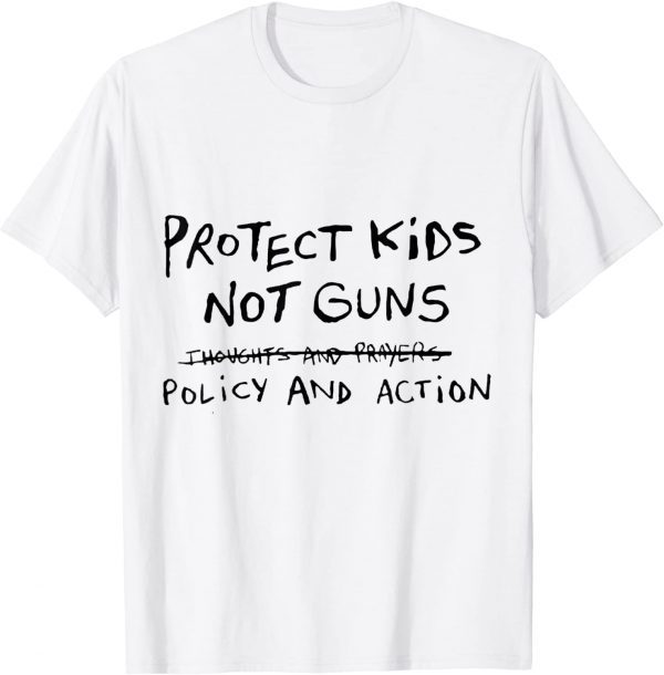 Uvalde Protect Kids Students Teachers Not Guns Need Policy & Action 2022 Shirt