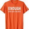 Uvalde Texas Enough End Gun Violence Awareness Day Wear Orange 2022 Shirt
