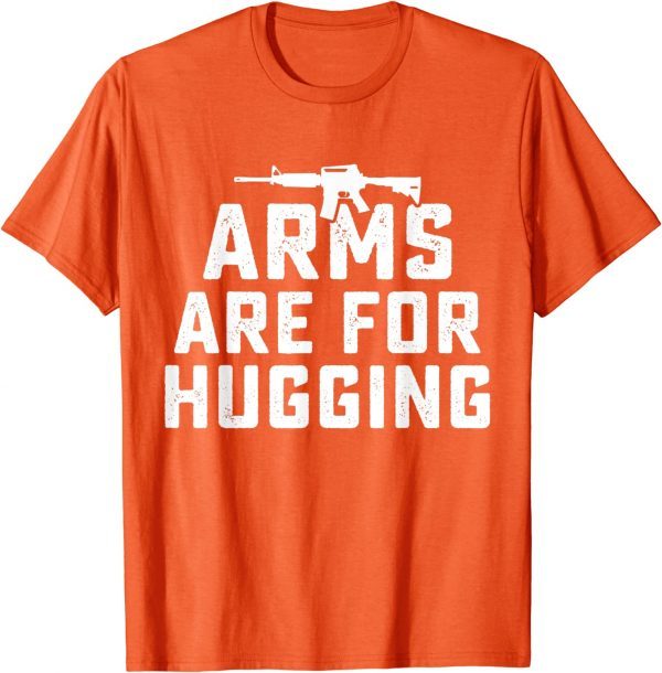 Uvalde Texas Wear Orange Enough End Gun Violence Arms Are For Hugging 2022 Shirt