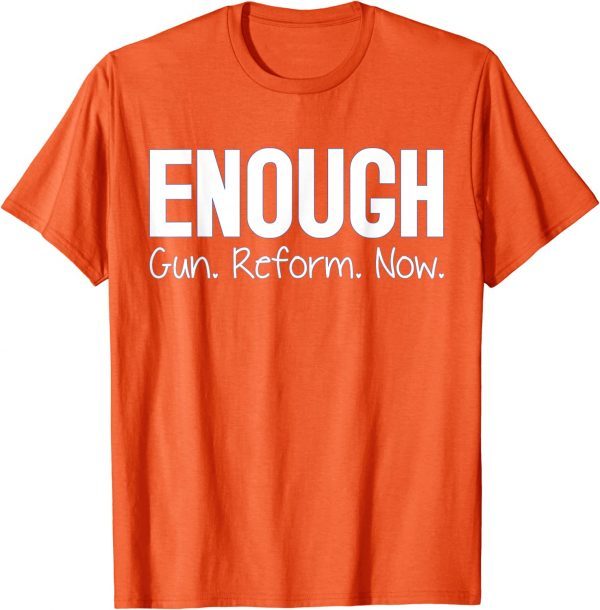 Uvalde Wear Orange Enough End Gun Violence Anti Guns Now 2022 Shirt