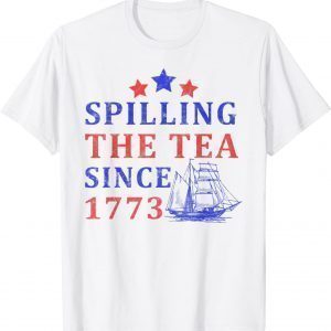 Vintage 4Th July Spilling the Tea Since 1773 Fourth of July Classic Shirt