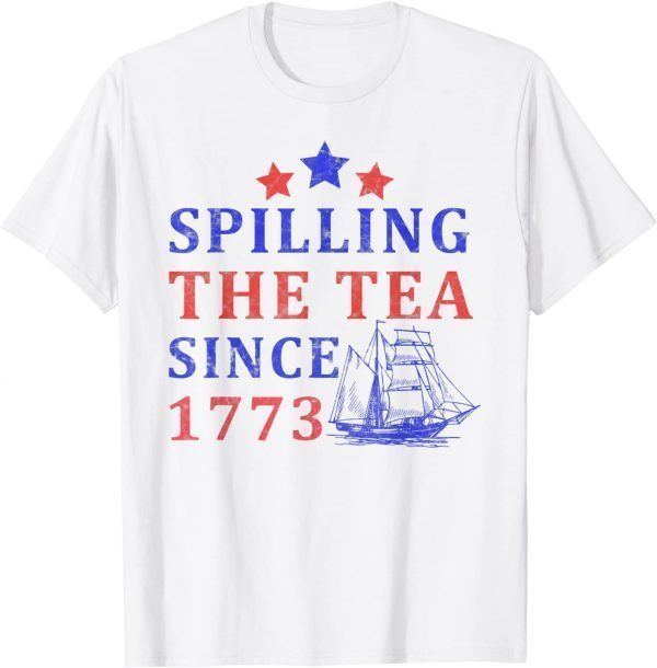 Vintage 4Th July Spilling the Tea Since 1773 Fourth of July Classic Shirt