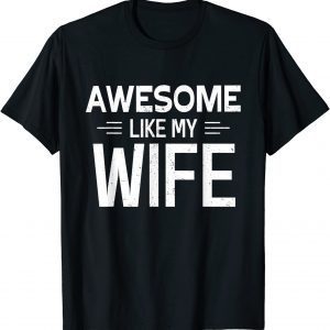 Vintage Awesome Like My Wife 2022 Shirt