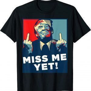 Vintage Miss Me Yet Trump 2024 President Election Stil 2022 Shirt