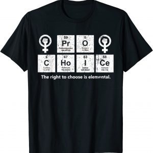 Vintage Pro Choice The Right To Choose Is Elemental 2022 Shirt