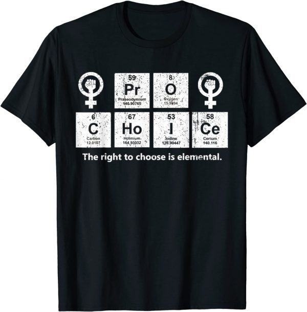 Vintage Pro Choice The Right To Choose Is Elemental 2022 Shirt