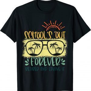 Vintage Schools Out Forever Retired & Loving It 2022 Shirt