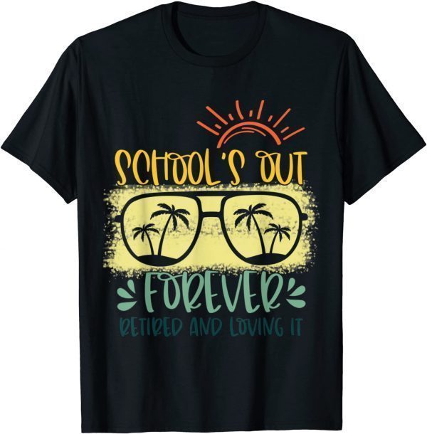 Vintage Schools Out Forever Retired & Loving It 2022 Shirt