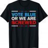 Vote Blue Or We Are Screwed Never Vote Democrat Again 2022 ShirtVote Blue Or We Are Screwed Never Vote Democrat Again 2022 Shirt