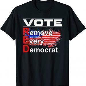 Vote Remove Every Democrat Antiliberal Pro America Trump 2022 Shirt