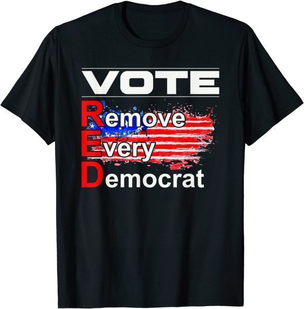 Vote Remove Every Democrat Antiliberal Pro America Trump 2022 Shirt