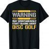 Warning May Spontaneously Start Talking About Disc Golf T-Shirt