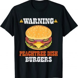 Warning Peachtree Dish Burgers Fun Memes Petri Dish Burgers T-Shirt