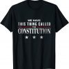 We Have This Thing Called The Constitution American Patriot Classic Shirt