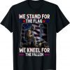We Stand For The Flag We Kneel For the Fallen Classic Shirt
