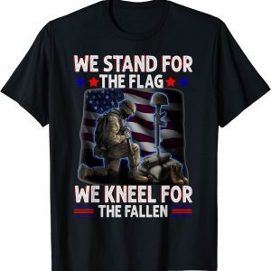 We Stand For The Flag We Kneel For the Fallen Classic Shirt