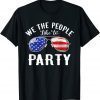 We The People Like To Party Sunglasses 4th Of July Classic Shirt