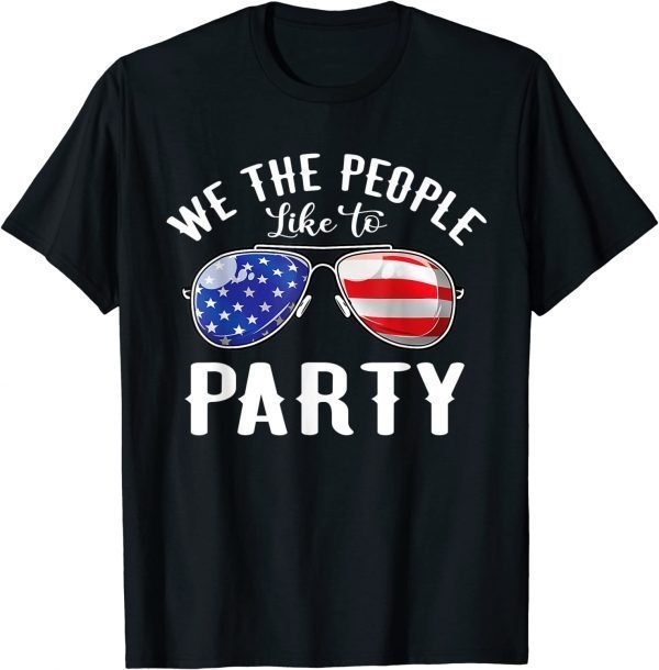 We The People Like To Party Sunglasses 4th Of July Classic Shirt