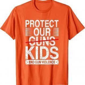 Wear Orange Protect Our Kids Not Guns End Gun Violence Uvalde 2022 Shirt