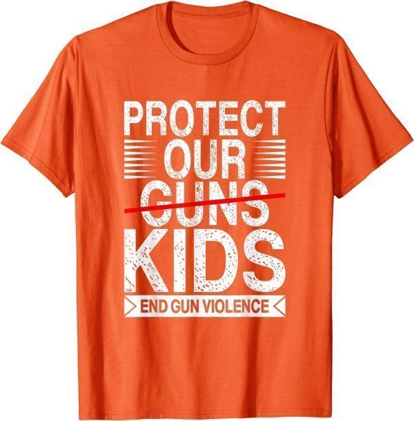 Wear Orange Protect Our Kids Not Guns End Gun Violence Uvalde 2022 Shirt