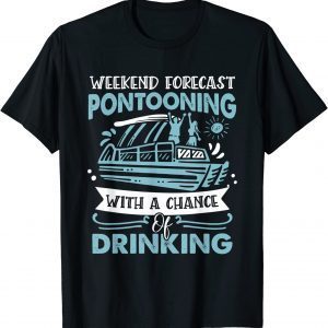 Weekend Forecast Pontooning Pontoon Boat 2022 Shirt